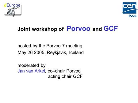 Joint workshop of Porvoo and GCF hosted by the Porvoo 7 meeting May 26 2005, Reykjavik, Iceland moderated by Jan van Arkel, co–chair Porvoo acting chair.