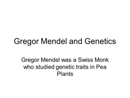 Gregor Mendel and Genetics