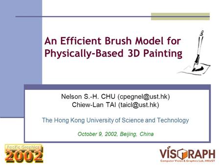 An Efficient Brush Model for Physically-Based 3D Painting Nelson S.-H. CHU Chiew-Lan TAI The Hong Kong University of Science.