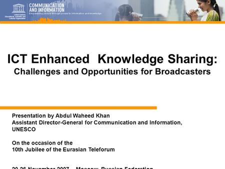 1 Presentation by Abdul Waheed Khan Assistant Director-General for Communication and Information, UNESCO On the occasion of the 10th Jubilee of the Eurasian.