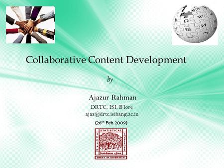 Collaborative Content Development by Ajazur Rahman DRTC, ISI, B’lore (26 th Feb 2009)