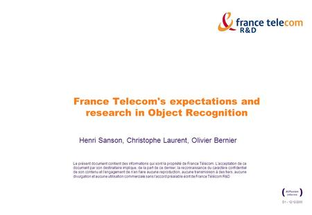 D1 - 12/12/2000 Le présent document contient des informations qui sont la propriété de France Télécom. L'acceptation de ce document par son destinataire.