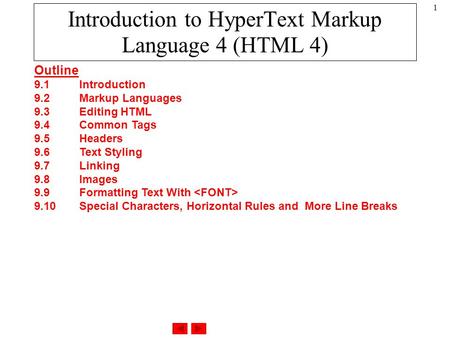 1 Outline 9.1Introduction 9.2Markup Languages 9.3Editing HTML 9.4Common Tags 9.5Headers 9.6Text Styling 9.7Linking 9.8Images 9.9Formatting Text With 9.10Special.