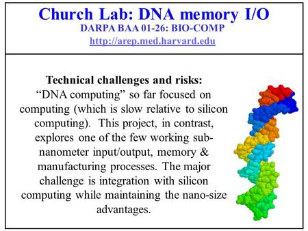 DARPA BAA 01-26: BIO-COMP   Technical challenges and risks: “DNA computing” so far focused on computing.