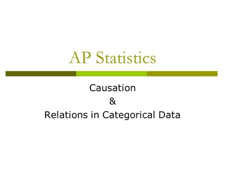 AP Statistics Causation & Relations in Categorical Data.