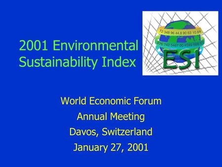 2001 Environmental Sustainability Index World Economic Forum Annual Meeting Davos, Switzerland January 27, 2001.