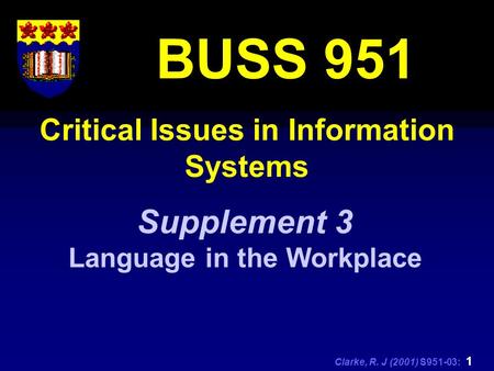 Clarke, R. J (2001) S951-03: 1 Critical Issues in Information Systems BUSS 951 Supplement 3 Language in the Workplace.