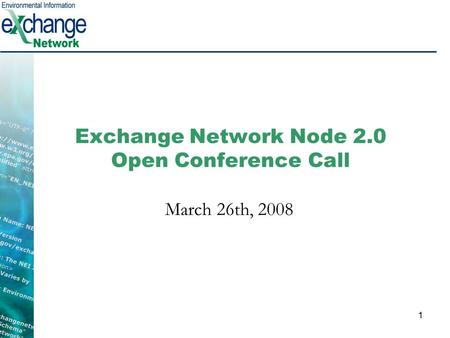 1 Exchange Network Node 2.0 Open Conference Call March 26th, 2008.