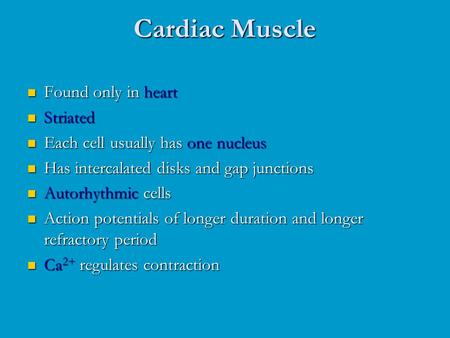 Cardiac Muscle Found only in heart Striated