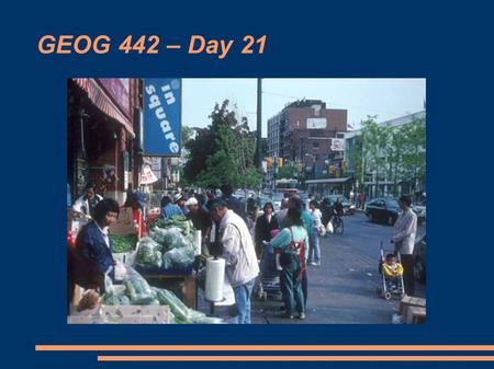 GEOG 442 – Day 21. Housekeeping Items The final exam will be on Wednesday, April 15 th at 9:00 a.m. in Building 180, Room 134. We have a special guest.