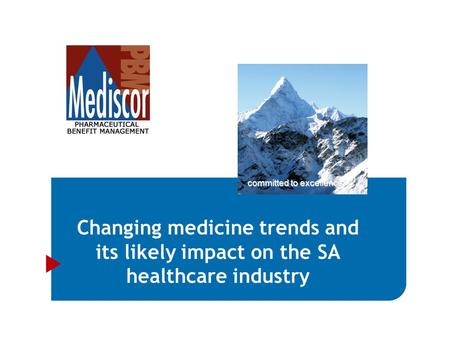 Changing medicine trends and its likely impact on the SA healthcare industry committed to excellence.