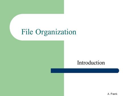 A. Frank File Organization Introduction. 2 A. Frank Data, Information & Knowledge Three Similar Terms? Data - נתונים Information - מידע Knowledge - ידע.