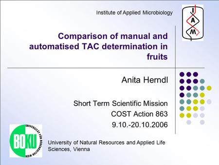 Comparison of manual and automatised TAC determination in fruits Anita Herndl Short Term Scientific Mission COST Action 863 9.10.-20.10.2006 University.