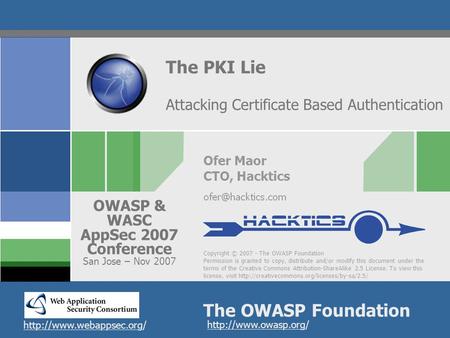 Copyright © 2007 - The OWASP Foundation Permission is granted to copy, distribute and/or modify this document under the terms of the Creative Commons Attribution-ShareAlike.