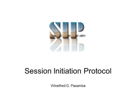 Session Initiation Protocol Winelfred G. Pasamba.