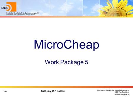 1/23 Dipl.-Ing. (EUR ING) Jan Kai Dobelmann MSc DGS-Vize-Präsident Torquay 11.10.2004 MicroCheap Work Package 5.