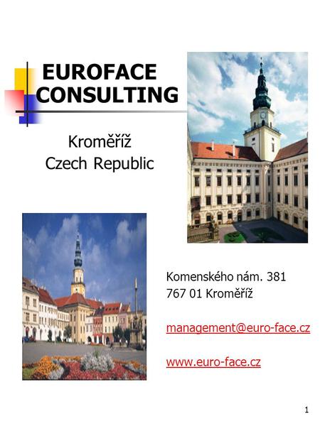 1 Komenského nám. 381 767 01 Kroměříž  EUROFACE CONSULTING Kroměříž Czech Republic.