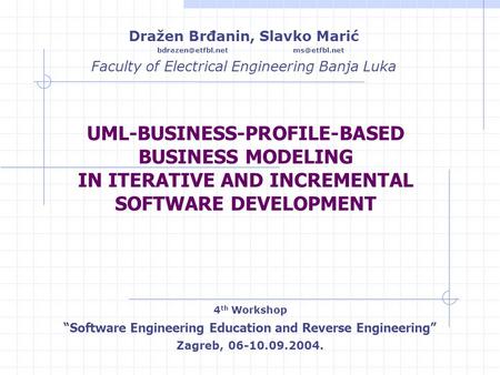 UML-BUSINESS-PROFILE-BASED BUSINESS MODELING IN ITERATIVE AND INCREMENTAL SOFTWARE DEVELOPMENT Dražen Brđanin, Slavko Marić