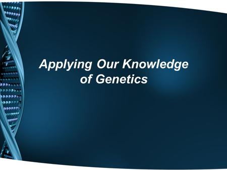 Applying Our Knowledge of Genetics. Selective Breeding Selective breeding (domestication) has been going on for centuries. It is simply the process by.