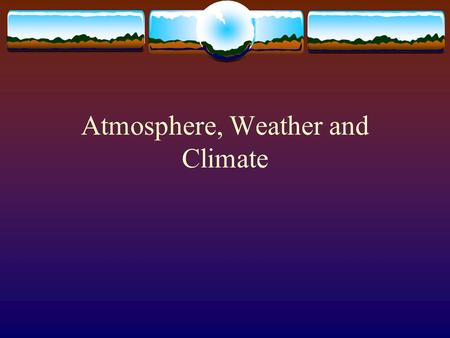 Atmosphere, Weather and Climate