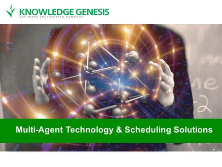 Multi-Agent Technology & Scheduling Solutions. Real Time Scheduling Solutions Based on Multi-Agent Technology Prof. Petr Skobelev Knowledge Genesis (Samara,