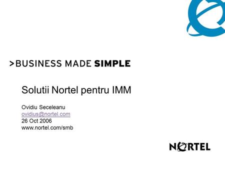 Solutii Nortel pentru IMM Ovidiu Seceleanu  26 Oct 2006