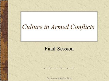 Culture in Armed Conflicts1 Final Session. Culture in Armed Conflicts2 Your prioritisation 1. Themes 2. Case studies 3. Course papers 4. General discussion.