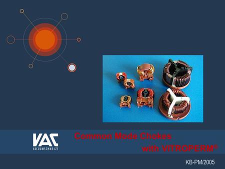 1 KB-PM/2005 Common Mode Chokes with VITROPERM ®.