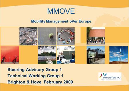 MMOVE Mobility Management oVer Europe Steering Advisory Group 1 Technical Working Group 1 Brighton & Hove February 2009.