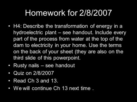 Homework for 2/8/2007 H4: Describe the transformation of energy in a hydroelectric plant – see handout. Include every part of the process from water at.