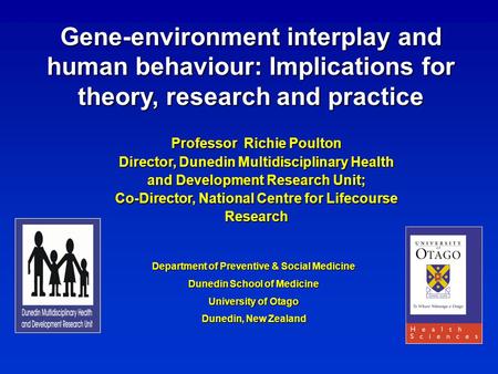 Department of Preventive & Social Medicine Dunedin School of Medicine University of Otago Dunedin, New Zealand Professor Richie Poulton Director, Dunedin.