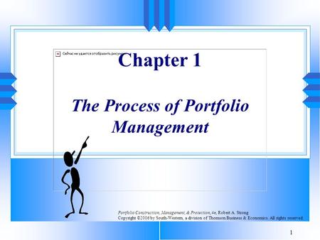 1 Chapter 1 The Process of Portfolio Management Portfolio Construction, Management, & Protection, 4e, Robert A. Strong Copyright ©2006 by South-Western,