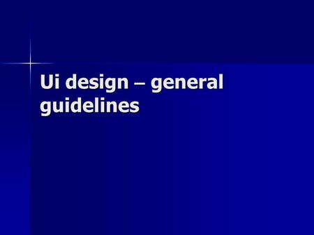 Ui design – general guidelines. Why designers go astray Putting aesthetics first: It probably won a prize. Putting aesthetics first: It probably won.