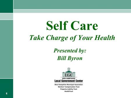 1 Self Care Take Charge of Your Health Presented by: Bill Byron.