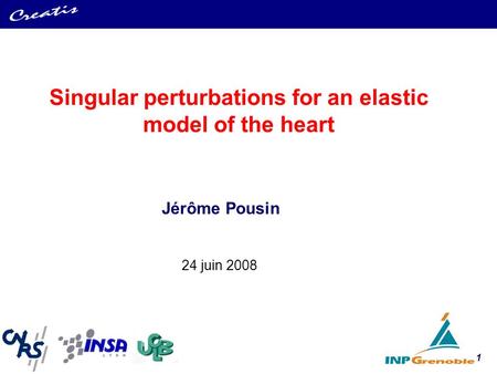 1 Jérôme Pousin Singular perturbations for an elastic model of the heart 24 juin 2008.