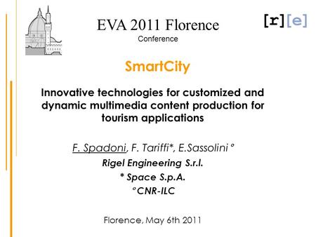 Innovative technologies for customized and dynamic multimedia content production for tourism applications F. Spadoni, F. Tariffi*, E.Sassolini° Rigel Engineering.