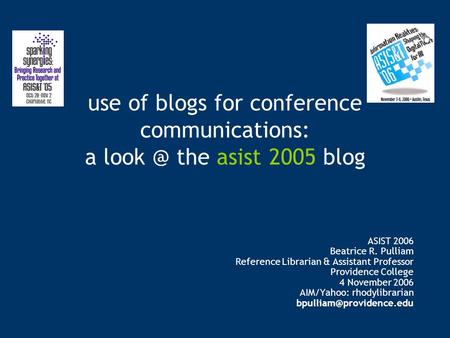 ASIST 2006 Beatrice R. Pulliam Reference Librarian & Assistant Professor Providence College 4 November 2006 AIM/Yahoo: rhodylibrarian