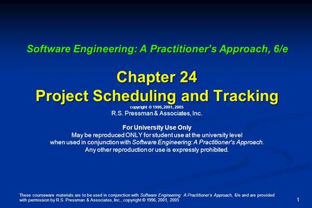 These courseware materials are to be used in conjunction with Software Engineering: A Practitioner’s Approach, 6/e and are provided with permission by.