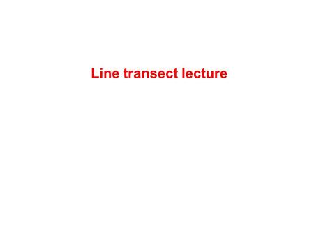 Line transect lecture. High seas salmon off BC’s Coast Vegetation transects (Offwell, UK) Duck transects along roads (N. Dakota)