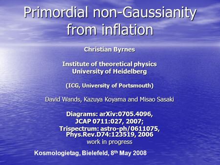 Christian Byrnes Institute of theoretical physics University of Heidelberg (ICG, University of Portsmouth) David Wands, Kazuya Koyama and Misao Sasaki.