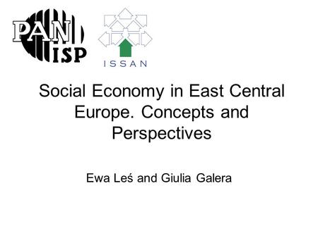 Social Economy in East Central Europe. Concepts and Perspectives Ewa Leś and Giulia Galera.