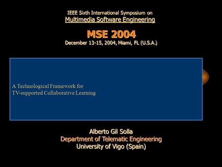 A Technological Framework for TV-supported Collaborative Learning Alberto Gil Solla Department of Telematic Engineering University of Vigo (Spain) IEEE.