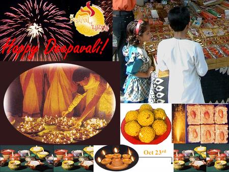 4 th Nov, 2002. Oct 23 rd Happy Deepavali!. 10/23 SAT & CSP.