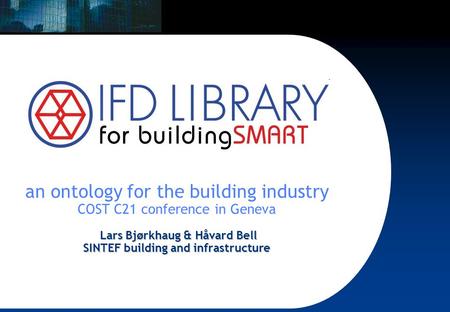 01.06.2015 1 Lars Bjørkhaug & Håvard Bell SINTEF building and infrastructure an ontology for the building industry COST C21 conference in Geneva Lars Bjørkhaug.