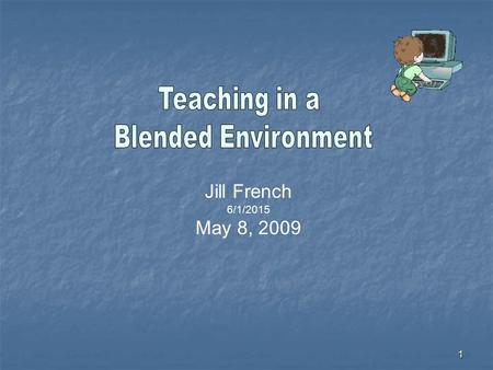 1 Jill French 6/1/2015 May 8, 2009. 2 This Presentation to share some of my observations on my journey to integrating technology seamlessly into my teaching/learning.