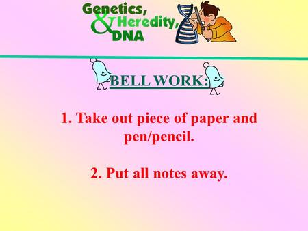 BELL WORK: 1. Take out piece of paper and pen/pencil. 2. Put all notes away.