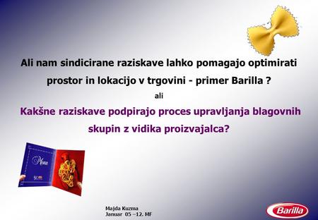 Ali nam sindicirane raziskave lahko pomagajo optimirati prostor in lokacijo v trgovini - primer Barilla ? ali Kakšne raziskave podpirajo proces upravljanja.