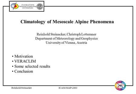 Reinhold SteinackerICAM-MAP-20031 Climatology of Mesoscale Alpine Phenomena University of Vienna Department of Meteorology and Geophysics Reinhold Steinacker,