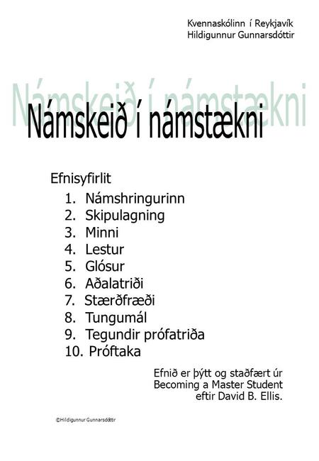 Kvennaskólinn í Reykjavík Hildigunnur Gunnarsdóttir Efnisyfirlit 1. Námshringurinn 2. Skipulagning 3. Minni 4. Lestur 5. Glósur 6. Aðalatriði 7. Stærðfræði.