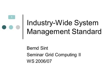 1 Industry-Wide System Management Standard Bernd Sint Seminar Grid Computing II WS 2006/07.